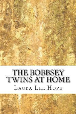 The Bobbsey Twins at Home: (Laura Lee Hope Children's Classics Collection) by Laura Lee Hope