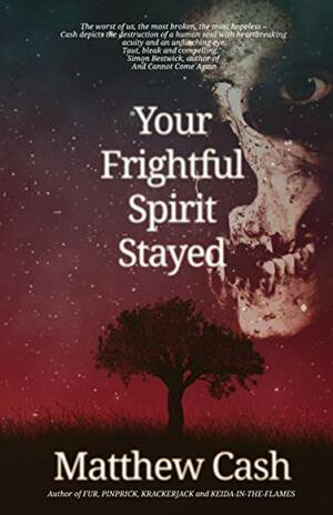 Your Frightful Spirit Stayed by Matthew Cash