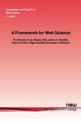 A Framework for Web Science by Tim Berners-Lee, Wendy Hall, James a. Hendler