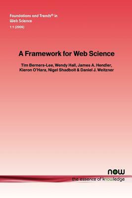 A Framework for Web Science by James a. Hendler, Wendy Hall, Tim Berners-Lee