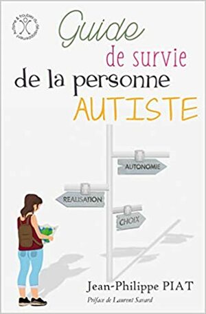 Guide de survie de la personne autiste by Jean-Philippe Piat