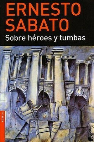 Sobre héroes y tumbas by Ernesto Sabato