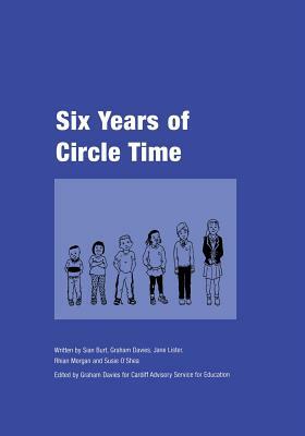 Six Years of Circle Time: A Developmental Primary Curriculum - Produced by a Group of Teachers in Cardiff by Graham Davies, Sian Burt, Jane Lister