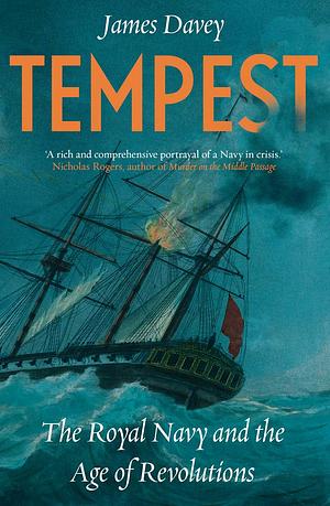 TEMPEST: The Royal Navy and the Age of Revolutions by James Davey