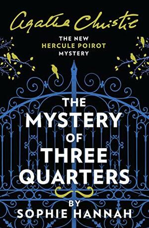 The Mystery Of Three Quarters: The New Hercule Poirot Mystery by Sophie Hannah