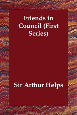Friends in Council (First Series) by Arthur Helps