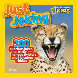 National Geographic Kids Just Joking: 300 Hilarious Jokes, Tricky Tongue Twisters, and Ridiculous Riddles by Robin Terry Brown