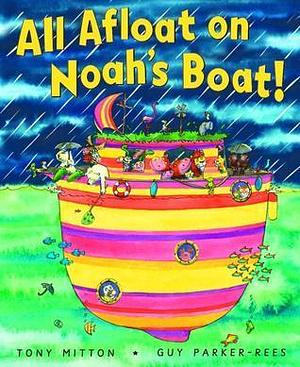 All Afloat On Noah's Boat by Guy Parker-Rees, Tony Mitton