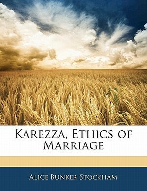 Karezza, Ethics of Marriage by Alice Bunker Stockham