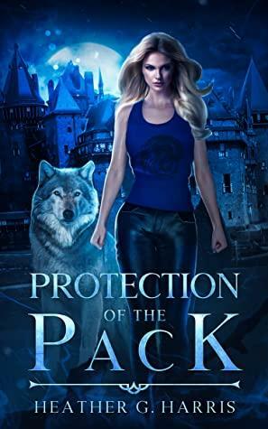 Protection of The Pack by Heather G. Harris, Heather G. Harris