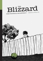 The Blizzard -The Football Quarterly: Issue Twelve by Segio Levinsky, Jonathan Wilson, Felix Lill, Robin Bairner, Tim Vickery, Paul Brown, Scott Oliver, Brian Homewood, Philippe Auclair, Steve Menary, Matthew Campelli, Sid Lowe, Richard Jolly, James Montague, Miguel Delaney, Javier Sauras, Michael Yohkin, Iain McIntosh, Graham Hunter, Rob Smyth, Alex Keble, Bartosz Nowicki