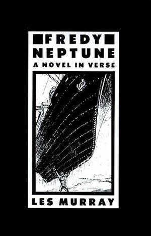 Fredy Neptune: A Novel In Verse by Les Murray
