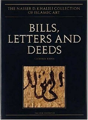 Bills, Letters and Deeds: Arabic Papyri of the 7th-11th Centuries by Geoffrey Khan