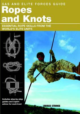 SAS and Elite Forces Guide Ropes and Knots: Essential Rope Skills from the World's Elite Units by Alexander Stilwell