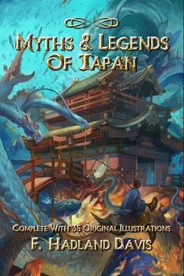 Myths & Legends of Japan: Complete With 35 Original Illustrations by F. Hadland Davis