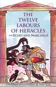 The Twelve Labours of Heracles by Geraldine McCaughrean, Tony Ross