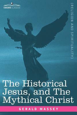 The Historical Jesus, and the Mythical Christ by Gerald Massey