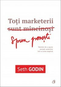Toți marketerii sunt mincinoși by Seth Godin