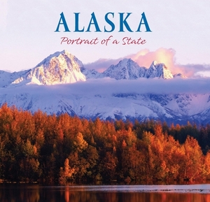 Alaska: Portrait of a State by Fred Hirschmann