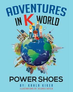 Adventures in K World: Power Shoes by Kahla Kiker