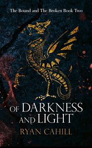 Of Darkness and Light  by Ryan Cahill