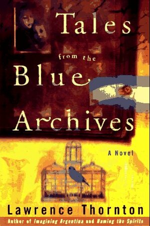 Tales From the Blue Archives by Lawrence Thornton