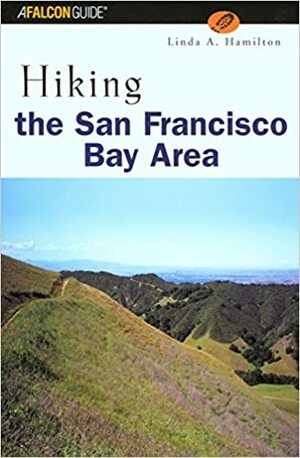 Hiking the San Francisco Bay Area: A Guide to the Bay Area's Greatest Hiking Adventures by Linda Anne Hamilton, Linda Parker