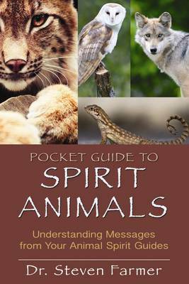 Pocket Guide to Spirit Animals: An Easy-to-Use Handbook for Identifying and Understanding Your Power Animals and Animal Spirit Helpers by Steven D. Farmer