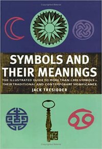Symbols and Their Meanings by Jack Tresidder