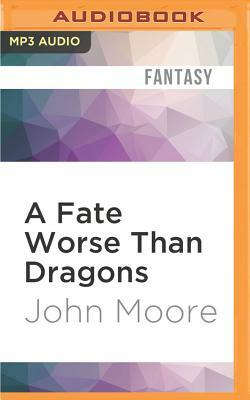 A Fate Worse Than Dragons by John Moore