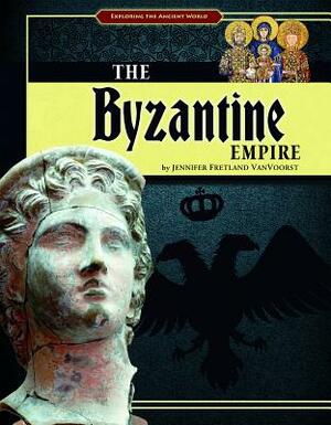 The Byzantine Empire by Jennifer Fretland VanVoorst