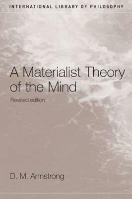 A Materialist Theory of the Mind by D.M. Armstrong