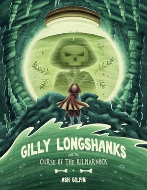 Gilly Longshanks and the Curse of the Kilmarnock, Volume 1 by Ash Gilpin