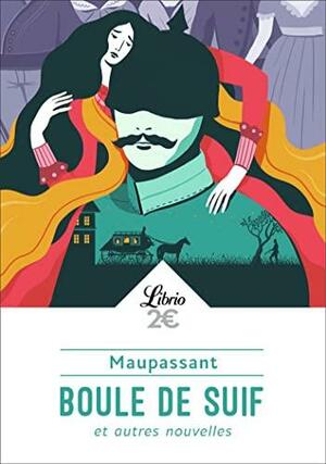 Boule de suif et autres nouvelles by Guy de Maupassant