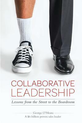 Collaborative Leadership (color): Lessons from the Street to the Boardroom by George O'Meara