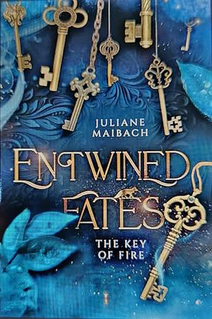 Entwined Fates: The Key of Fire by Juliane Maibach