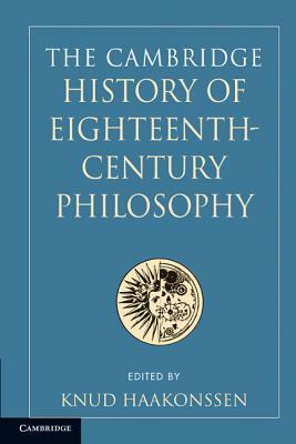 The Cambridge History of Eighteenth-Century Philosophy, 2 Volume Set by Knud Haakonssen