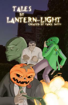 Tales By Lantern-Light: Stories from the Jack Lantern Universe by Arlin Fehr, Vance Smith