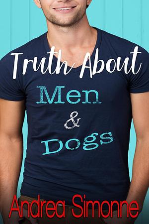 Truth About Men & Dogs by Andrea Simonne, Andrea Simonne