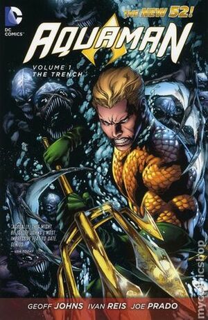 Aquaman, Volume 1: The Trench by Jo Prado, Geoff Johns, Ivan Reis