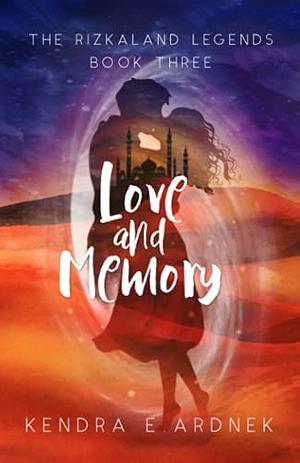 Love and Memory by Kendra E. Ardnek
