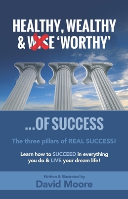Healthy Wealthy & 'Worthy' of Success by David Moore