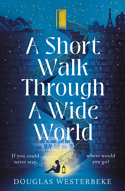A Short Walk Through a Wide World: A Novel by Douglas Westerbeke