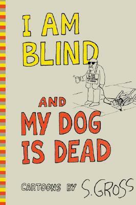 I Am Blind and My Dog is Dead by Sam Gross