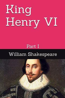 King Henry VI: Part I by William Shakespeare