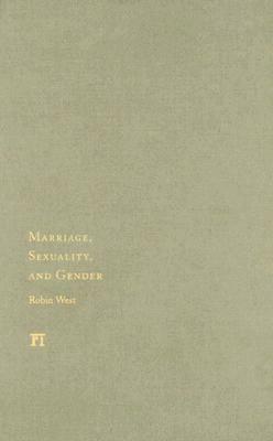 Marriage, Sexuality, and Gender by Robin West