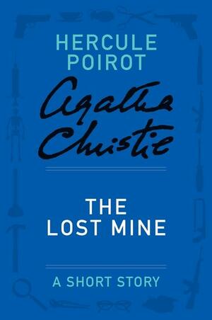 The Lost Mine - a Hercule Poirot Mystery by Agatha Christie