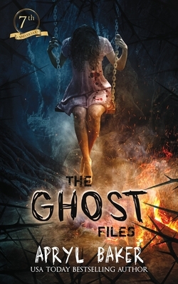 The Ghost Files - 7th Anniversary Edition by Apryl Baker