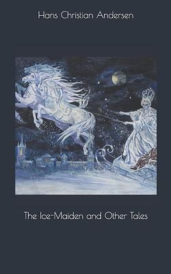 The Ice-Maiden and Other Tales by Hans Christian Andersen