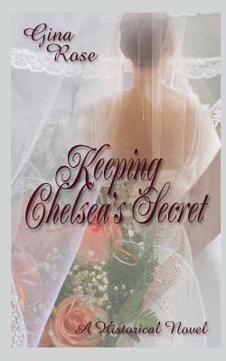 Keeping Chelsea's Secret by Gina Rose